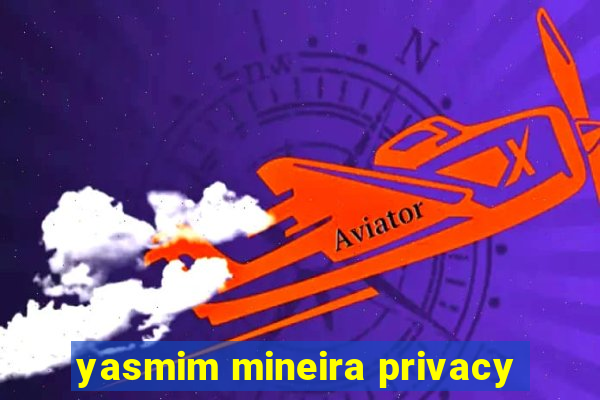 yasmim mineira privacy